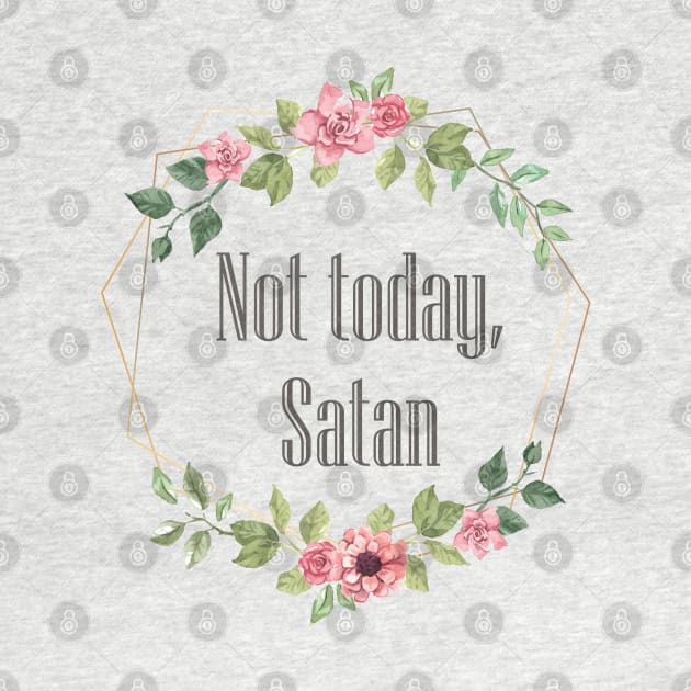 Not Today Satan | Funny Saying Witty Comment by BlackRavenOath